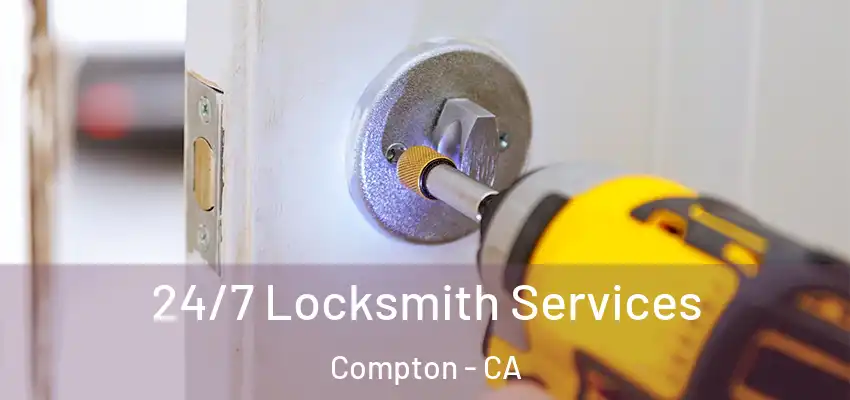  24/7 Locksmith Services Compton - CA