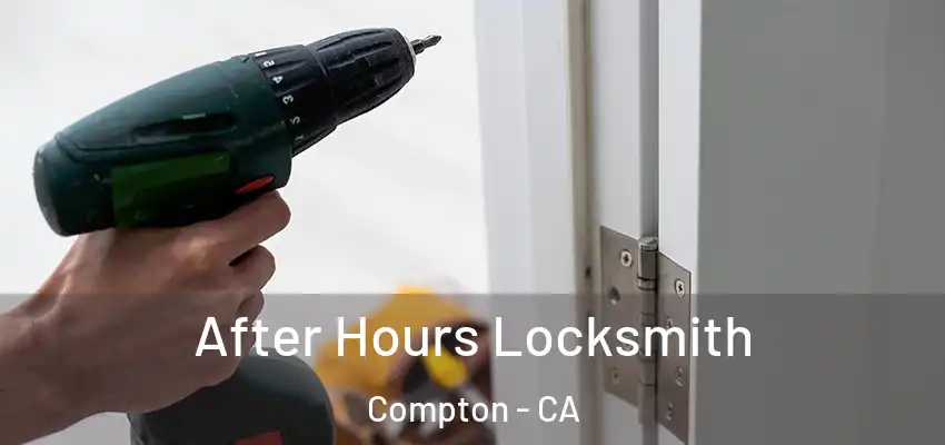  After Hours Locksmith Compton - CA