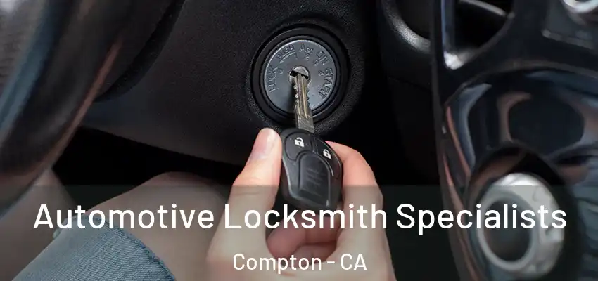  Automotive Locksmith Specialists Compton - CA