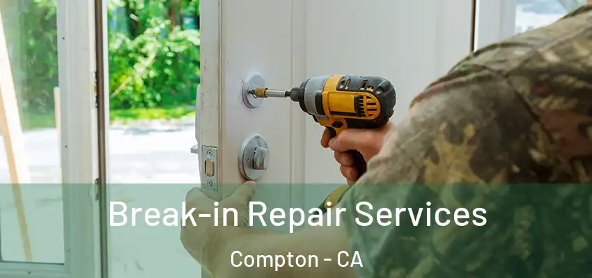  Break-in Repair Services Compton - CA