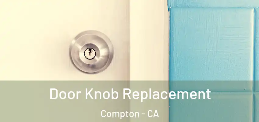 Door Knob Replacement Compton - CA
