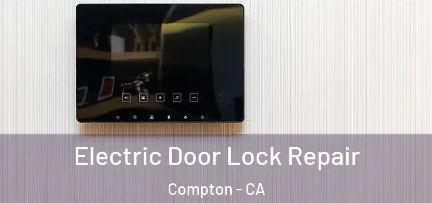  Electric Door Lock Repair Compton - CA