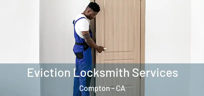  Eviction Locksmith Services Compton - CA