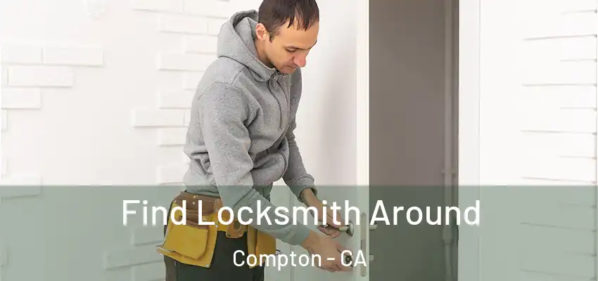  Find Locksmith Around Compton - CA
