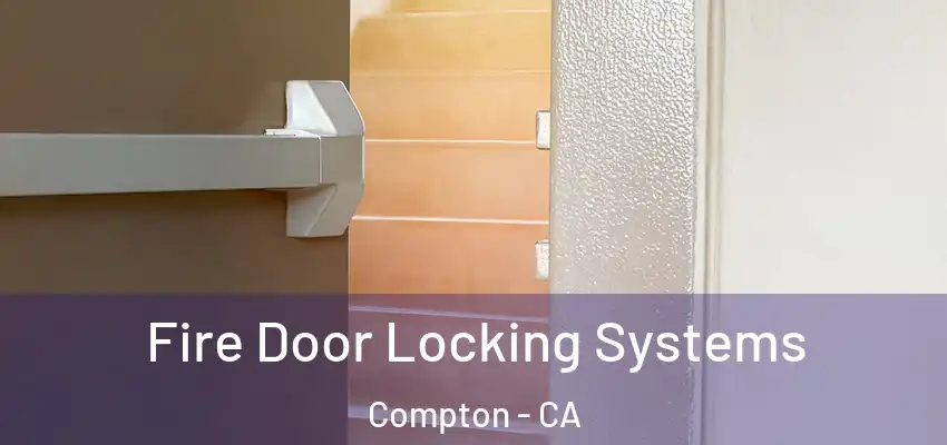 Fire Door Locking Systems Compton - CA