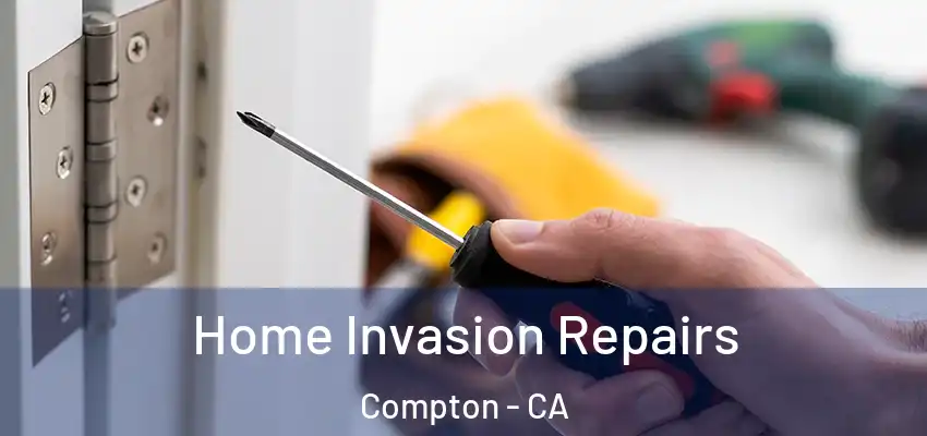  Home Invasion Repairs Compton - CA
