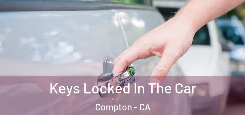  Keys Locked In The Car Compton - CA