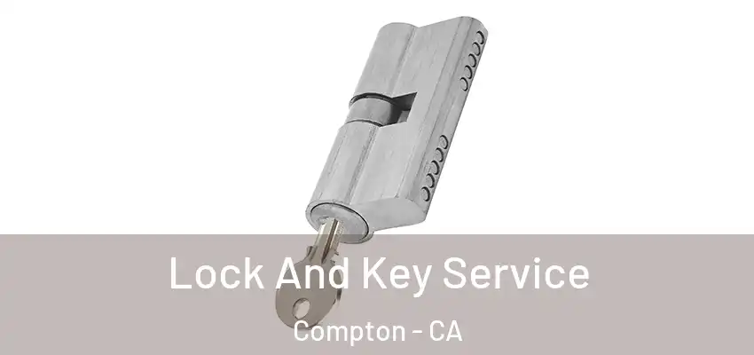 Lock And Key Service Compton - CA