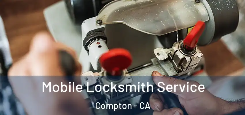  Mobile Locksmith Service Compton - CA