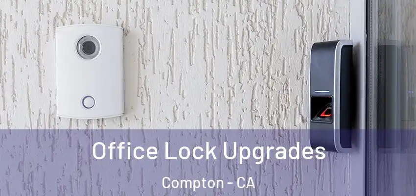  Office Lock Upgrades Compton - CA