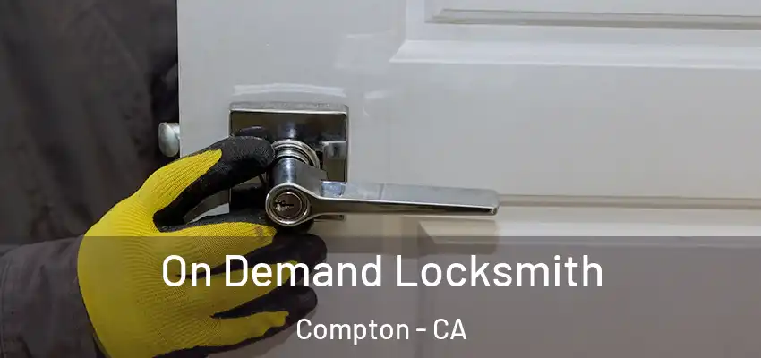  On Demand Locksmith Compton - CA