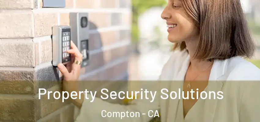 Property Security Solutions Compton - CA