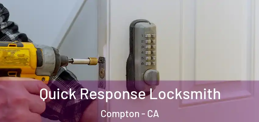 Quick Response Locksmith Compton - CA