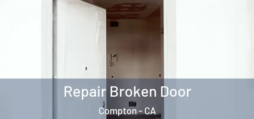  Repair Broken Door Compton - CA