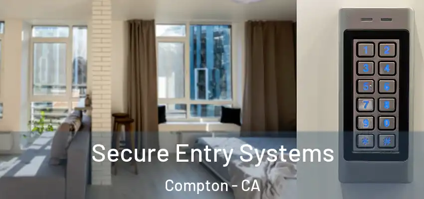  Secure Entry Systems Compton - CA